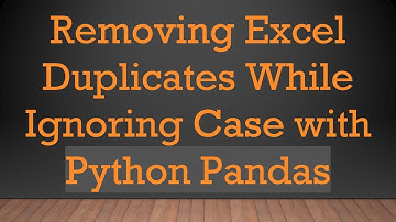 Removing Excel Duplicates While Ignoring Case with Python Pandas