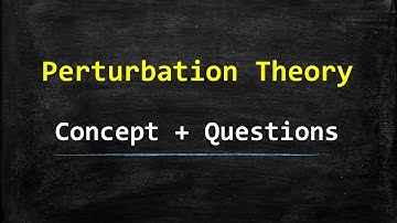 Perturbation Theory - Concept + Questions