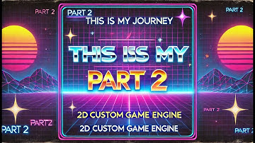 Custom 2D Engine Journey....( Introduction Pt2)
