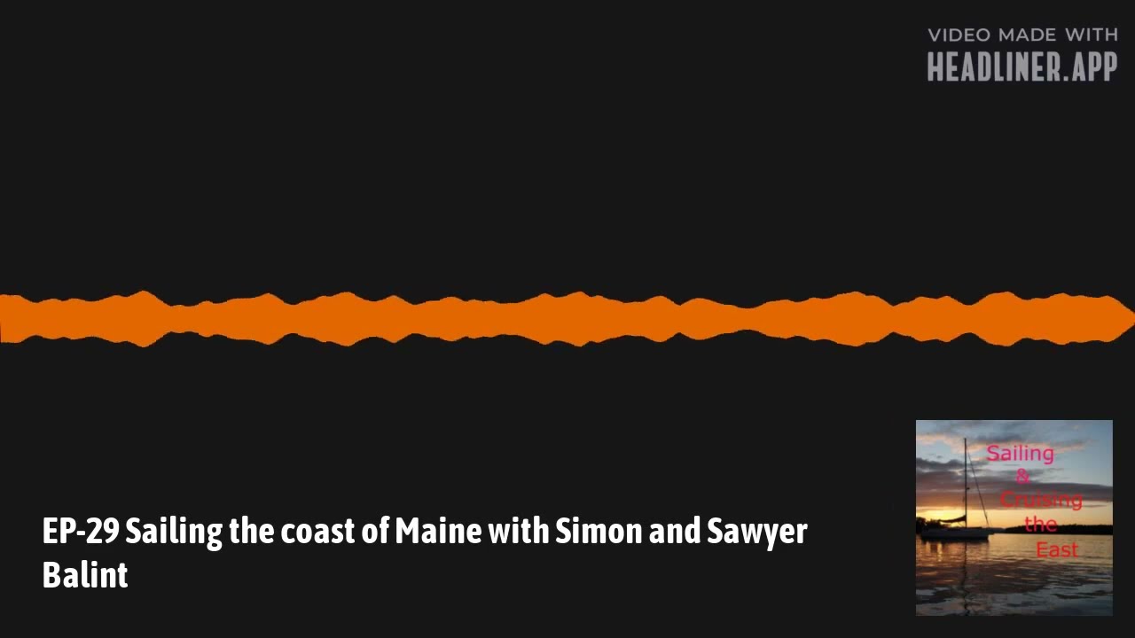 EP 29 Sailing the coast of Maine with Simon and Sawyer Balint