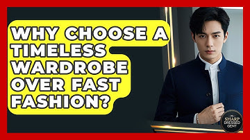 Why Choose A Timeless Wardrobe Over Fast Fashion? - The Sharp Dressed Gent
