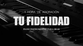 PIANO INSTRUMENTAL PARA ORAR - Tu Fidelidad - FONDO MUSICAL - SIN ANUNCIOS**