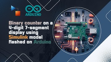Binary counter on 4-digit 7-segment display using Simulink model flashed on Arduino