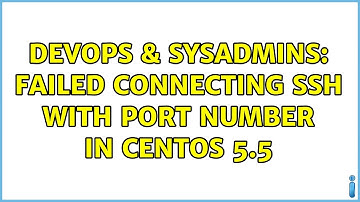 DevOps & SysAdmins: Failed connecting ssh with port number in CentOS 5.5