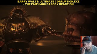 Barry Walts: Ultimate Corruption.exe - The Faith 40K Parody Reaction