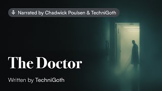 "The Doctor" by TechniGoth - Creepypasta/Ghost Story Narration
