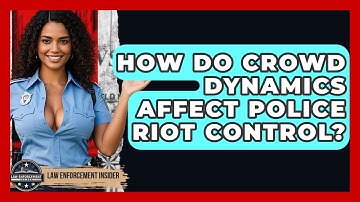 How Do Crowd Dynamics Affect Police Riot Control? - Law Enforcement Insider