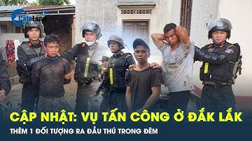 Đã bắt giữ 46 đối tượng vụ tấn công trụ sở công an xã ở Đắk Lắk | CafeLand