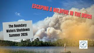 Escaping a Wildfire in the BWCA - Boundary Waters Closure & Wildfires