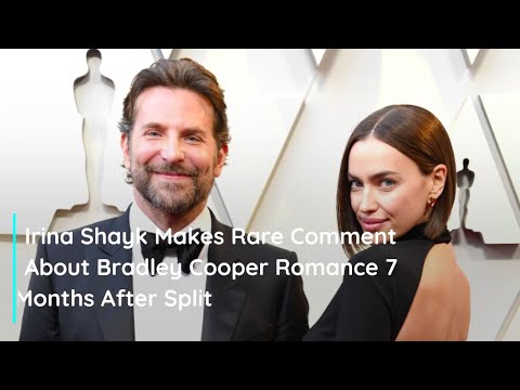 Irina Shayk Makes Rare Comment About Bradley Cooper Romance 7 Months After Split