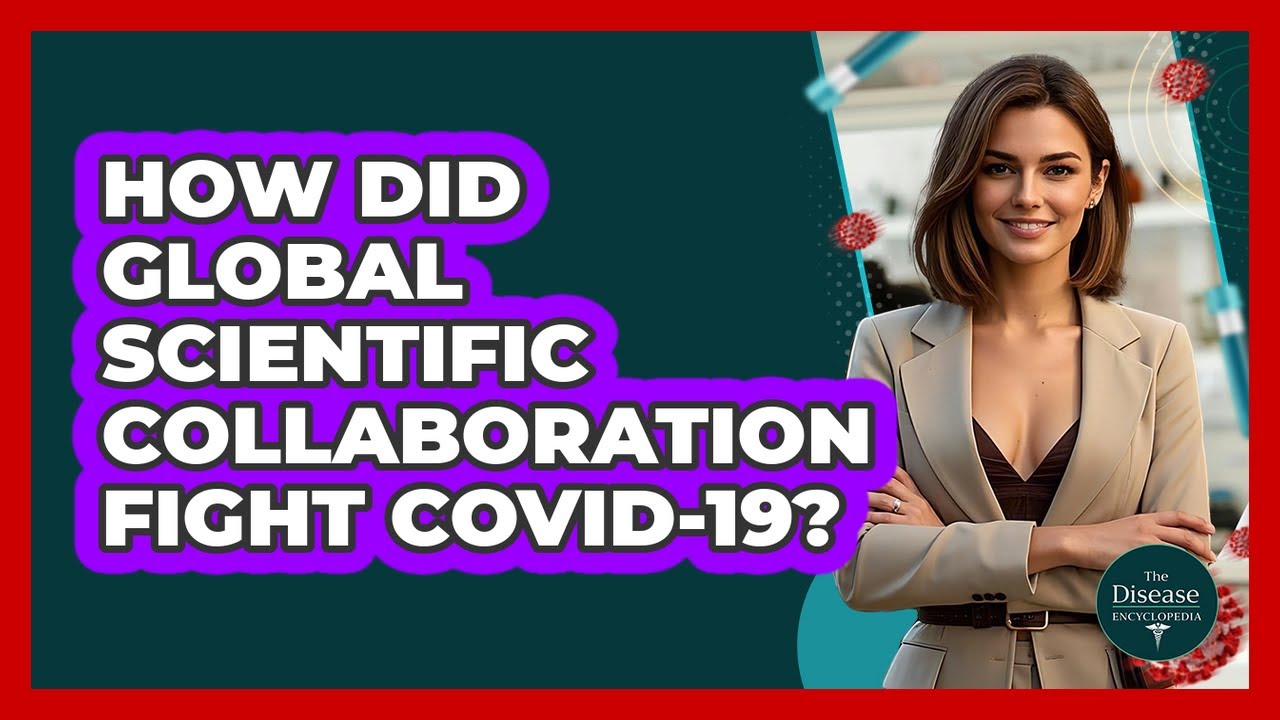 How Did Global Scientific Collaboration Fight COVID-19? - The Disease Encyclopedia