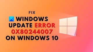 Fix Windows Update error 0x80244007 on Windows 10
