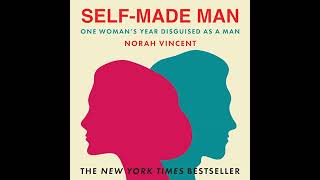 Self-Made Man: One Woman's Year Disguised as a Man by Norah Vincent | Full Audiobook