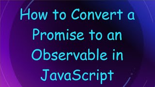 How to Convert a Promise to an Observable in JavaScript
