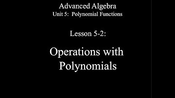 Lesson 5-2: Operations with Polynomials