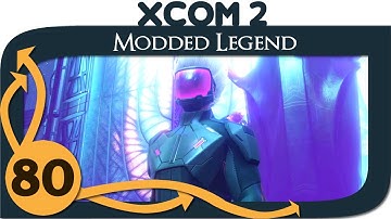 XCOM 2 Modded Legend - Ep. 80 - Final Mission [Season 5]