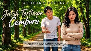 Jatuh Tertimpa Cemburu  Arunika Project   