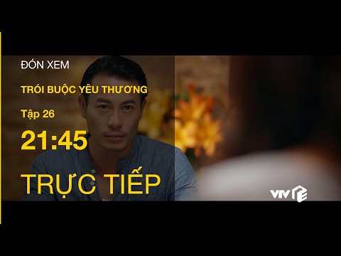 Video TRỰC TIẾP VTV3 | TẬP 26: Trói Buộc Yêu Thương - Khánh... - youtube