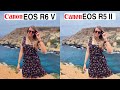 Canon Eos R6 V Vs Canon Eos R5 II Camera Test Comparison
