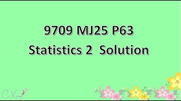 9709/63/M/J/25 CAIE A-level Statistics 2 Solution