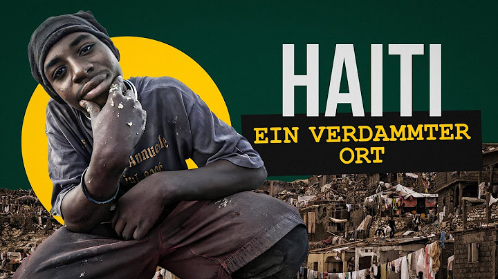 Was verbergen die schlimmsten Slums der Welt? Haiti.