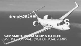 Sam smith, pasha soup & dj oleg  - writings on wall (not official remix)