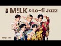 【作業用BGM】M!LK Lo-fi Jazz 3時間 | 勉強・仕事がはかどるチルなBGM | 好きすぎて滅！, しおざきわんだーらんど, 爆裂愛してる +more