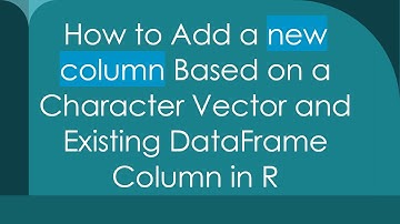 How to Add a new column Based on a Character Vector and Existing DataFrame Column in R