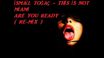 İsmail Toğaç - This İs Not Miami Are you ready (Re-Mix)