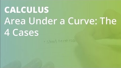 Area Under a Curve: The 4 Cases