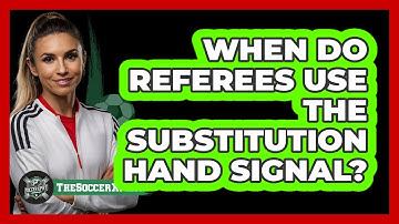 When Do Referees Use The Substitution Hand Signal?