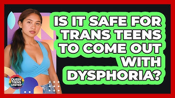 Is It Safe For Trans Teens To Come Out With Dysphoria? - Queer Teens United