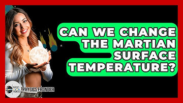 Can We Change The Martian Surface Temperature? - Physics Frontier