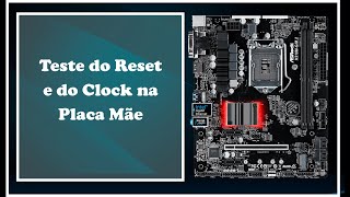 Como Fazer o Teste do Reset e do Clock na Placa Mãe