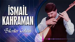 İsmail Kahraman - Bilenler Gelsin Resimi