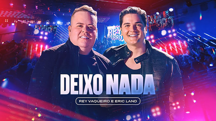 DEIXO NADA - Rey Vaqueiro e @EricLand (Forró & Vaquejada)