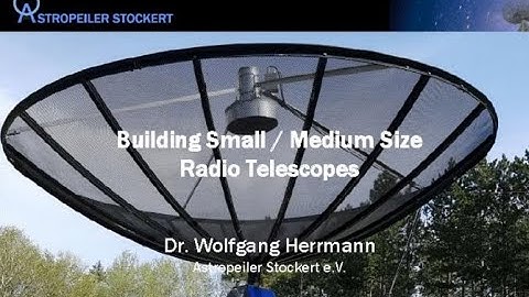 Dr. Wolfgang Herrmann: Building Small/Medium Size Radio Telescopes