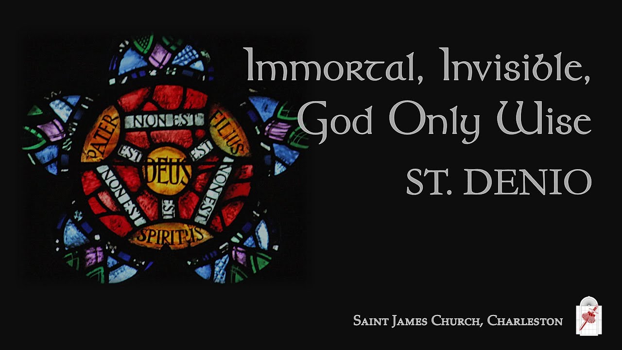 Immortal, Invisible, God Only Wise ST. DENIO
