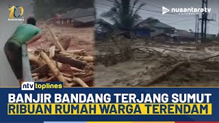 Ngeri! Banjir Bandang Terjang Tapanuli Tengah, Ribuan Rumah Terendam & 4 Warga Tewas | NTV TOPLINES