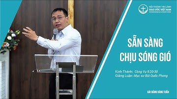 Bài Giảng | Sẵn Sàng Chịu Sóng Gió | Mục sư Bùi Quốc Phong