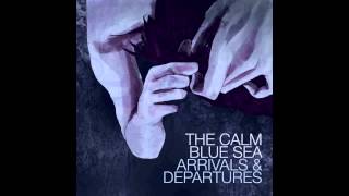 Video thumbnail of "The Calm Blue Sea - Arrivals & Departures, Samsara"