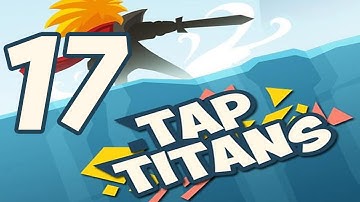 Tap Titans - Gameplay Walkthrough Part 17 (iOS, Android)