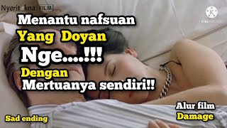 menantu pecandu Sex || Alur film DAMAGE!!