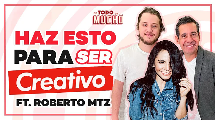 CMO ser CREATIVO ft. ROBERTO MTZ | De Todo Un Much...