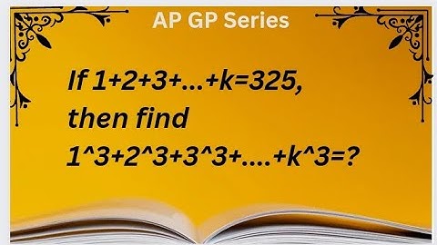 If 1+2+3+...+k=325,then find 1^3+2^3+3^3+....+k^3=? AP GP SERIES #class10 #mathematics #tnpsc #tntet