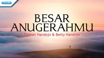 Besar AnugerahMu - Djohan Handojo & Betty Handojo (with lyric)