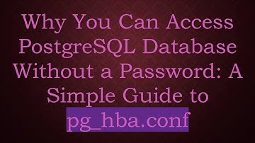 Why You Can Access PostgreSQL Database Without a Password: A Simple Guide to pg_hba.conf