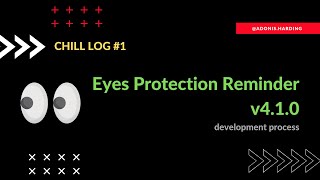chill log #1 - Eyes Protection Reminder - v4.1.0 development process
