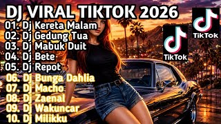 DJ VIRAL TERBARU TIKTOK 2026 DJ KERETA MALAM X DJ GEDUNG TUA REMIX FULL ALBUM