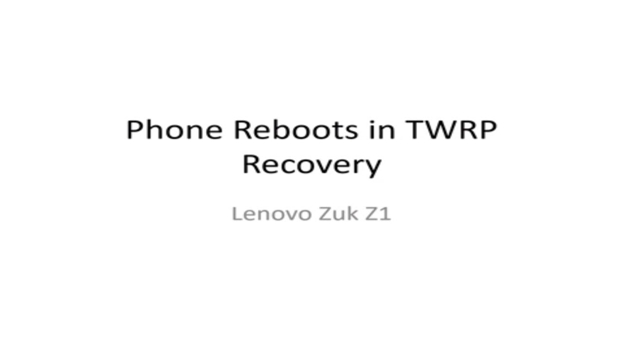 How to Fix Phone (Lenovo Zuk Z1) Reboots in TWRP (Custom Recovery) Recovery